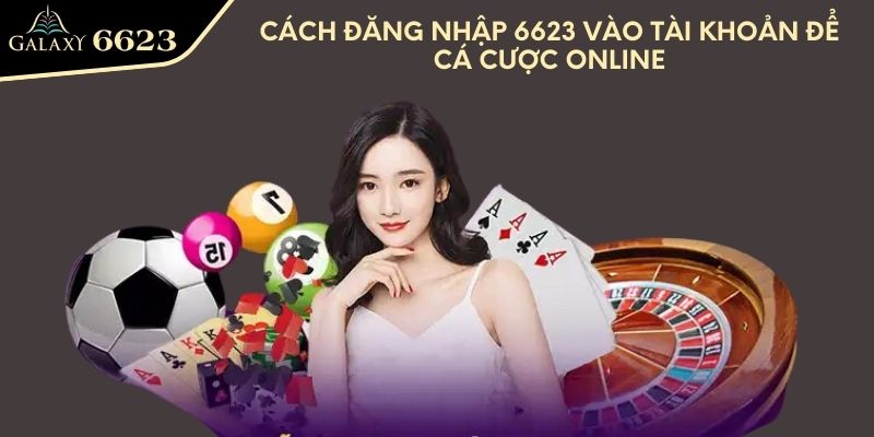 Cách đăng nhập 6623 vào tài khoản để cá cược online