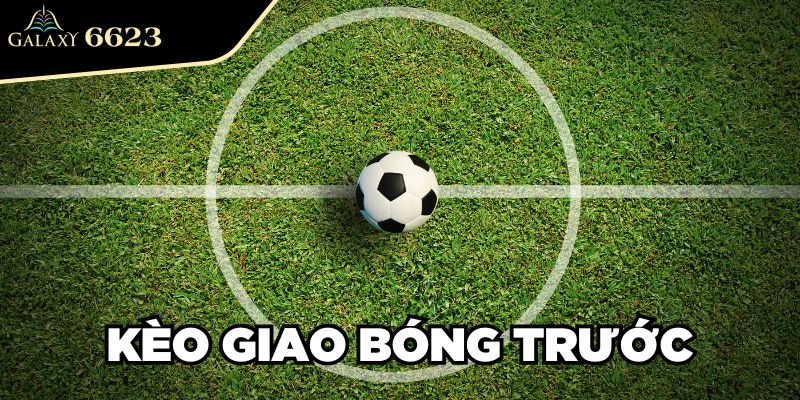 Kèo giao bóng trước