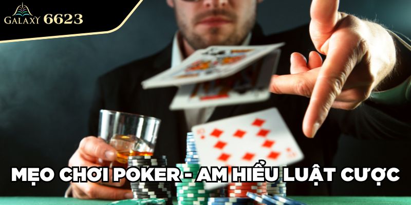 Mẹo chơi Poker - Am hiểu luật cược